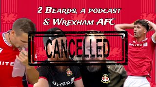 2 Beards a podcast and wrexham AFC Episode 12 Cancelled [upl. by Hembree]