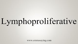 How To Say Lymphoproliferative [upl. by Attolrahc]