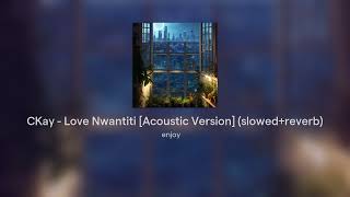 CKay  Love Nwantiti Acoustic Version slowedreverb [upl. by Justin405]