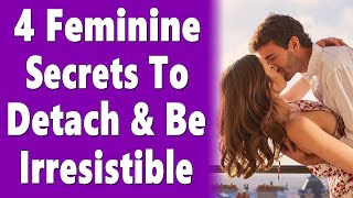 4 Feminine Secrets To Detach From The Outcome amp Become Irresistibly Attractive In Your Love Life [upl. by Lazare676]