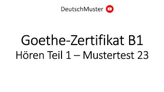 GoetheZertifikat B1  Hören Teil 1  Mustertest 23 [upl. by Liana]