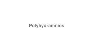 How to Pronounce quotPolyhydramniosquot [upl. by Torbart]