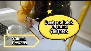 Basit mutluluk reçetesi çalışmak  kalıcı ve büyük mutluluk nasıl kazanılır [upl. by Ainavi205]