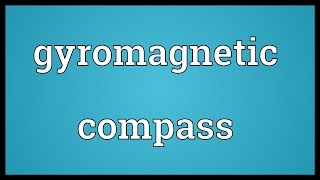 Gyromagnetic compass Meaning [upl. by Grand]