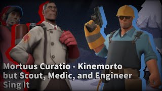 Mortuus Curatio  Kinemorto but Scout Medic and Engineer Sing It [upl. by Gideon]