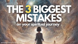 The 3 Biggest Mistakes On Your Spiritual Journey 🔥✨ [upl. by Bekelja]