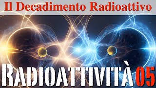 Il Decadimento Radioattivo  Radioattività05  CURIUSS [upl. by Kilbride]