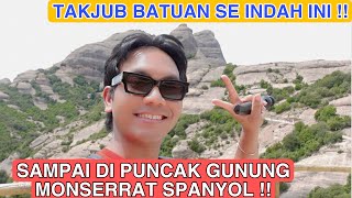 AKHIRNYA SAMPAI PUNCAK GUNUNG MONSERRAT DI SPANYOL  INDAH BANGET TAPI GA NEMU BUAH LIAR [upl. by Dahc]