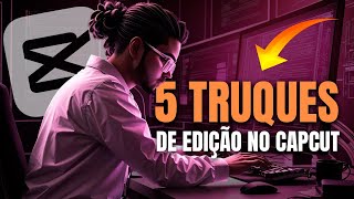 5 TRUQUES FÁCEIS DE EDIÇÃO NO CAPCUT Qualquer um consegue [upl. by Errised290]