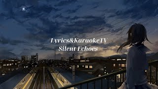 LyricsampKaraokeTV  Silent Echoes [upl. by Shinberg]