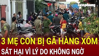 Bản tin thời sựÁn mạng rúng động Hải Phòng 3 mẹ con bị gã hàng xóm sát hại vì lý do không ngờ [upl. by Salvadore]