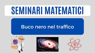 Buco nero nel traffico  Seminario di Mattia [upl. by Aynom983]