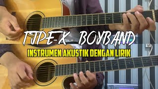 TIPEX  BOYBAND Instrumen Gitar Akustik dengan lirik [upl. by Klenk855]