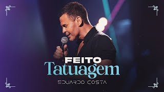 FEITO TATUAGEM l EDUARDO COSTA CLIPE OFICIAL [upl. by Ponton]