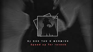 DJ GUE TAU X MENMISU  SPEED UP FOR REVENB [upl. by Farris642]