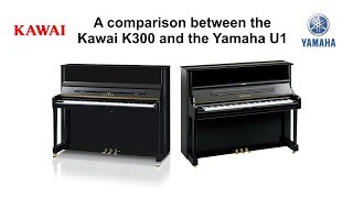 Comparing the Kawai K300 with the Yamaha U1 piano [upl. by Llyrrad338]