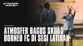 Atmosfer Bagus Skuad Borneo FC di Sesi Latihan [upl. by Ashlan]