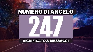 Perché vedo il numero angelico 247 Significato completo del numero angelico 247 [upl. by Nomi]