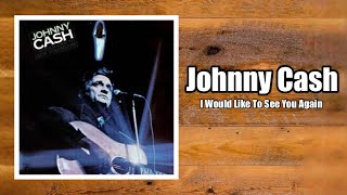 I Would Like To See You Again  Johnny Cash [upl. by Gereld]