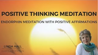 Positive Thinking Meditation Endorphin Meditation with Positive Affirmations [upl. by Mason]