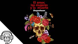 El Amor las Mujeres y la Muerte de Arthur Schopenhauer Audiolibro [upl. by Otit]