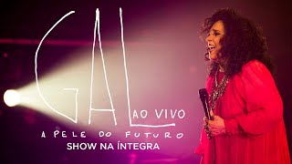 Gal Costa  A Pele do Futuro Ao Vivo Show Completo [upl. by Harberd]