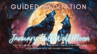 January 2024 Wolf Full Moon Guided Meditation  Activate More Joy Play amp Love  528 Hz Frequency [upl. by Kattie]