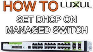 How to Set DHCP on Luxul Managed Switch [upl. by Margaretta400]