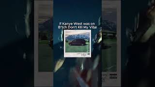 If Kanye was on Btch Dont Kill My Vibe [upl. by Lilybelle718]