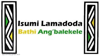 Isumi Lamadoda  Bathi angibalekele [upl. by Onaicul]