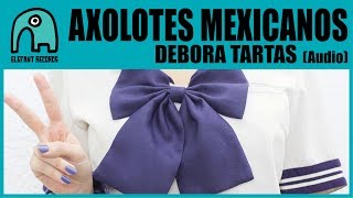 AXOLOTES MEXICANOS  Debora Tartas Audio [upl. by Bevers337]