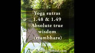 Patanjali Yoga Sutra148 and 149 Absolute True Wisdom [upl. by Ydnolem]