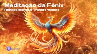 Meditação da Fênix Energia de Renascimento Força para evoluir com os desafios 285Hz e 888Hz [upl. by Kenimod]