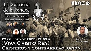 ¡Viva Cristo Rey Cristeros y contrarrevolución  La Sacristía de La Vendée 29062023 [upl. by Emlynne]