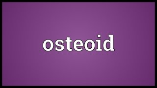 Osteoid Meaning [upl. by Norra]