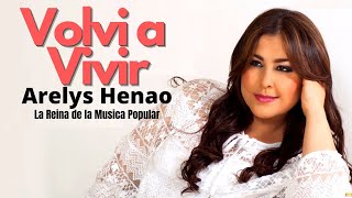 Arelys Henao  Volví a Vivir  Música Popular Colombiana [upl. by Mendy]