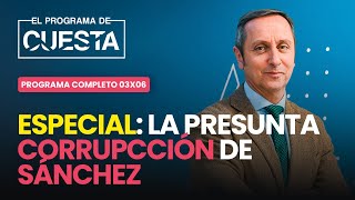 ESPECIAL Programa de Cuesta la presunta corrupción de Sánchez [upl. by Eittap889]