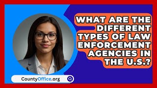 What Are the Different Types of Law Enforcement Agencies in the US  CountyOfficeorg [upl. by Elinet]