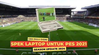 NEW PES 2021🔥SPEK LAPTOP UNTUK PES 2021 SEASON UPDATE 2024❗ [upl. by Charis517]