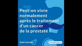 Peuton vivre normalement après le traitement dun cancer de la prostate [upl. by Sacul]