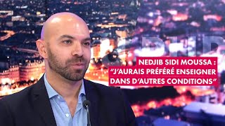 Nedjib Sidi Moussa  quotj’aurais préféré enseigner dans d’autres conditionsquot [upl. by Pape]