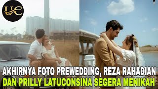 AKHIRNYA FOTO PREWEDDING REZA RAHADIAN DAN PRILLY LATUCONSINA SEGERA MENIKAH [upl. by Naujit873]