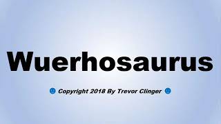 How To Pronounce Wuerhosaurus [upl. by Llehsam]