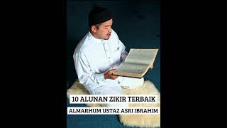 10 ALUNAN ZIKIR TERBAIKALMARHUM USTAZ ASRI IBRAHIM [upl. by Leibrag]