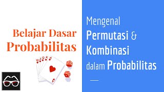 Probabilitas 04  Belajar Permutasi dan Kombinasi serta pemanfaatannya dalam Probabilitas Dasar [upl. by Nywroc]