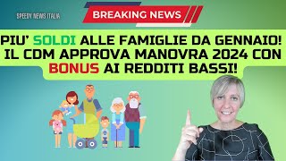 PIU’ SOLDI ALLE FAMIGLIE DA GENNAIO IL CDM APPROVA MANOVRA 2024 CON BONUS AI REDDITI BASSI [upl. by Lillis]