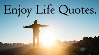 Enjoy Life Quotes  Enjoy your life quotes With Audio [upl. by Eilyk]