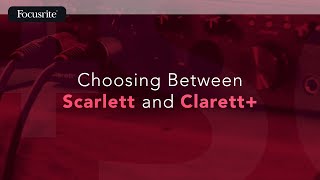 Choosing Between Scarlett and Clarett  Focusrite [upl. by Felecia]