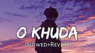 O Khuda SlowedReverb Amaal Mallik Palak Muchhal  Hero  Lofi Music Channel [upl. by Hesky]