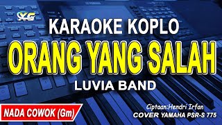 ORANG YANG SALAH KARAOKE KOPLO NADA COWOKPRIA LUVIA BAND [upl. by Oigolue130]